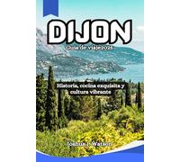 Dijon Guía de viaje 2025: Historia, cocina exquisita y cultura vibrante