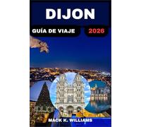 DIJON GUÍA DE VIAJE 2026: Explora la rica historia, los sabores locales y las atracciones ocultas de la ciudad