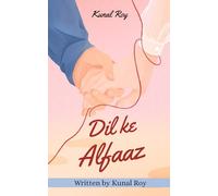 Dil Ke Alfaaz: Written by Kunal Roy: Love, Loss and the Poetry in Between