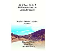 Dil Ki Baat Dil Se: A Real Story Related to Computer Topics: Stories of Heart, Lessons of Code