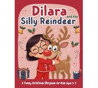 Dilara and the Silly Reindeer: A Funny Christmas Storybook for Kids Ages 3-7 (Dilara’s Adventures)