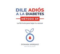 Dile adiós a la diabetes: Método 5P - La fórmula para bajar tu azúcar (Versión en blanco y negro)