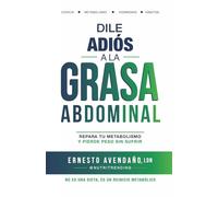 Dile adiós a la grasa abdominal: Repara tu metabolismo y pierde peso sin sufrir