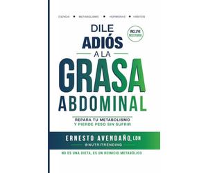 Dile adiós a la grasa abdominal: Repara tu metabolismo y pierde peso sin sufrir