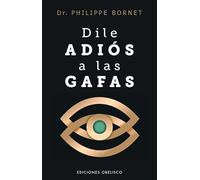 Dile adiós a las gafas (Salud y vida natural)