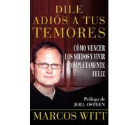 Dile adiós a tus temores (How to Overcome Fear): Como vencer los miedos y vivir completamente feliz (Atria Espanol)