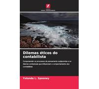 Dilemas éticos do contabilista: Compreender os processos de pensamento subjacentes e os fatores contextuais que influenciam o comportamento dos contabilistas