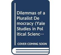 Dilemmas of Pluralist Democracy: Autonomy Versus Control: 31 (Yale Studies in Political Science)