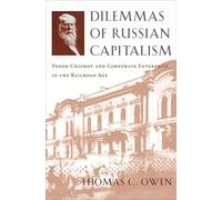Dilemmas of Russian Capitalism: Fedor Chizhov and Corporate Enterprise in the Railroad Age: 44 (Harvard Studies in Business History)