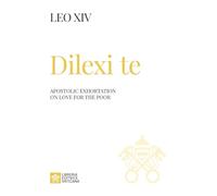 Dilexi te. Apostolic exhortation on love for the poor (I documenti di Papa Leone XIV)