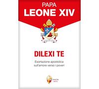 Dilexi te. Esortazione apostolica sull'amore verso i poveri (I Papi)