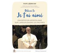 Dilexi te - Je t'ai aimé: Exhortation apostolique sur l'amour envers les pauvres (Exhortations et encycliques)