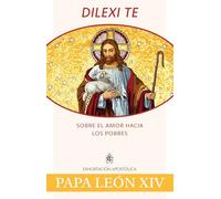 Dilexi Te: Sobre El Amor Hacia Los Pobres