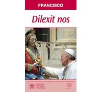 DILEXIT NOS: CARTA ENCÍCLICA SOBRE EL AMOR HUMANO Y DIVINO DEL SAGRDO CORAZÓN DE JESUCRISTO