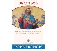 Dilexit Nos: On the Human and Divine Love of the Heart of Jesus Christ