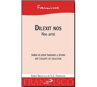 Dilexit nos. Sobre el amor humano y divino del Corazón de Jesucristo.: Nos amó. Sobre el amor humano y divino del Corazón de Jesucristo. 4ª encícilica del papa Francisco (Encíclicas y Documentos)