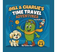 DILL & CHARLIE'S TIME TRAVEL ADVENTURES COLORING BOOK: 40 Time-Twisting Adventures to Color! | xplore the Past, Present & Future with a Pickle and His Pup | Doodle Through the Ages with Dill & Charlie