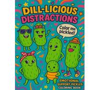 Dill-licious Distractions: A Funny Pickle-Themed Coloring Book for Adults, Teens & Kids