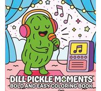 Dill Pickle Moments: Bold and Easy Coloring Book for Kids, Teens, and Adults (Dill Pickle Series)
