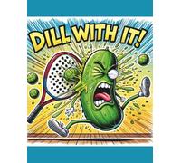 DILL WITH IT! Pickleball Notebook for Players with a Sense of Humor: Funny Pickleball-Themed Composition Notebook for Adults, Teens, and Sports Fans Who Love a Good Pun