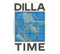 Dilla time: the life and afterlife of J Dilla, the hip-hop producer who reinvented rhythm