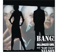 Dillinger Girl & Baby Nelson - Bang! [Digipack]
