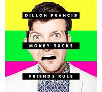 Dillon Francis - Money Sucks, Friends Rule By Dillon Francis (2014-10-27)
