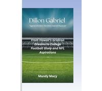 Dillon Gabriel "Against the Blitz: The Dillon Gabriel Playbook": From Hawaii’s Gridiron Dreams to College Football Glory and NFL Aspirations