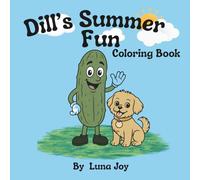 Dill's Summer Fun Coloring Book: Summer Adventures with Dill Pickle and His Playful Pup Charlie! | 40 Page Coloring Book for Ages 4-8
