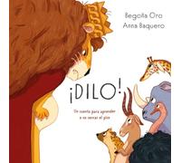 ¡Dilo!: Un cuento para aprender a no cerrar el pico (COLECCIÓN INFANTIL)