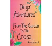 Dilys' Adventures: From The Garden To The Cross