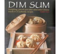 Dim Sum: Dumplings, parcels and other delectable Chinese snacks in 25 authentic recipes