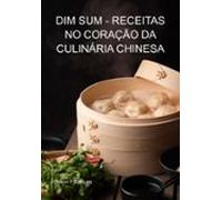 Dim Sum - Receitas No Coração Da Culinária Chinesa (ebook)