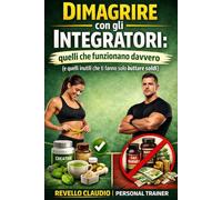 DIMAGRIRE CON GLI INTEGRATORI: QUELLI CHE FUNZIONANO DAVVERO
