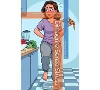 Dimagrire Senza Stress: 4 Settimane per Cambiare Abitudini e Mentalità