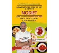 Dimagrisci per sempre con il metodo NODIET. Come ho perso 65 chili in 9 mesi senza diete estreme e senza rinunce