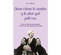 Dime Como Te Sientes Y Te Dire Que Peli Ver: Mira La Vida de Otra Manera a Través de Tus Películas Favoritas (CINE)