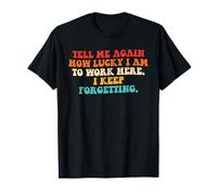 Dime de Nuevo lo Afortunado Que Soy de Trabajar aquí Diseño Camiseta