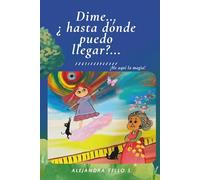 Dime... ¿Hasta dónde puedo Llegar?: ¡He aquí la Magia!