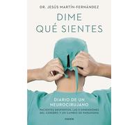 Dime qué sientes: Diario de un neurocirujano. Pacientes despiertos, las 5 dimensiones del cerebro y un cambio de paradigma (Contextos)