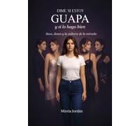 Dime si estoy guapa y si lo hago bien: Sexo, deseo y la cultura de la mirada