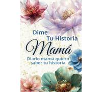 Dime tu historia, mamá: Diario mamá quiero saber tu historia.: Deja tu legado en este diario a color con preguntas guiadas, recuerdos y consejos para compartir con tu familia.