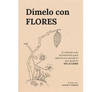 Dímelo con flores: El método más entretenido para decirle a tu pareja lo que quieres EN LA CAMA