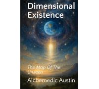 Dimensional Existence: The Map Of The Unseen