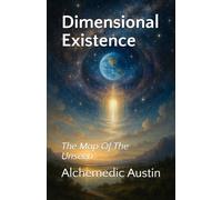 Dimensional Existence: The Map Of The Unseen