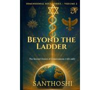Dimensional Soul Series - Volume 2 : Beyond the Ladder: The Second Octave of Consciousness (13D-24D)