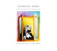 Dimensione Andrea: Storia della gatta che mi ha cambiato la vita