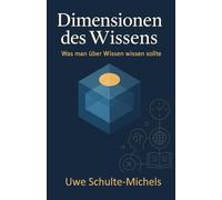 Dimensionen des Wissens: Was man über Wissen wissen sollte