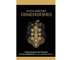 Dimensiones: Conoce los pilares que te llevarán de una mentalidad de escasez a una de millonario