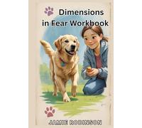Dimensions in Fear Workbook: Understanding and Resolving Fear in Dogs (Workbooks for Dog Training Skills)